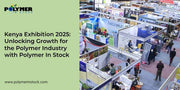 Kenya exhibition 2025 polymer in stock