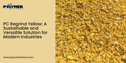 PC Regrind Yellow: A Sustainable and Versatile Solution for Modern Industries