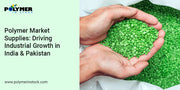 Polymer Market Supplies: Driving Industrial Growth in India & Pakistan