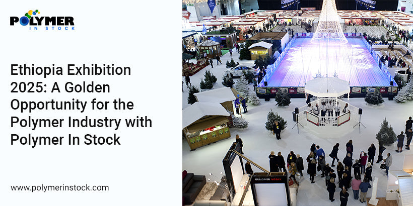Ethiopia Exhibition 2025: A Golden Opportunity for the Polymer Industry with Polymer In Stock