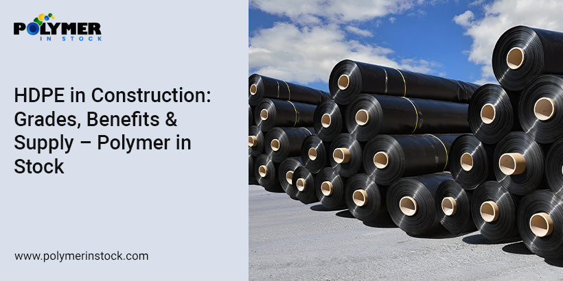 HDPE in Construction: Grades, Benefits & Supply – Polymer in Stock