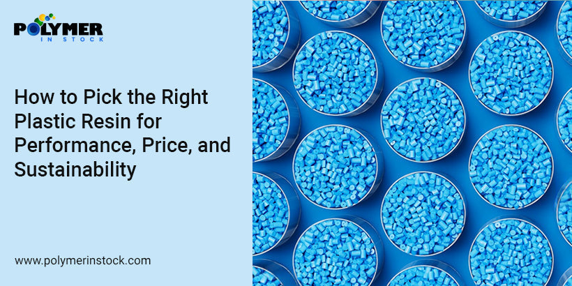 How to Pick the Right Plastic Resin for Performance, Price, and Sustainability