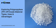 Exploring Polypropylene (PP) Off-Grade Material: Types, Uses & Advantages