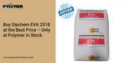 Special Offer on Sipchem EVA 2518 – Only at Polymer in Stock