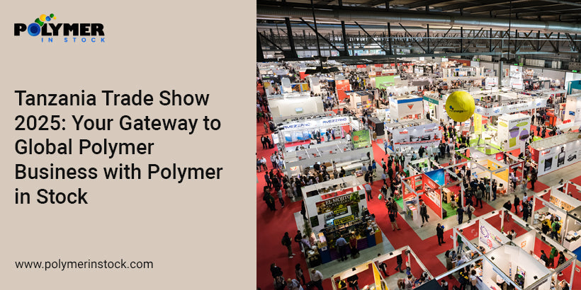 Tanzania Trade Show 2025: Your Gateway to Global Polymer Business with Polymer in Stock