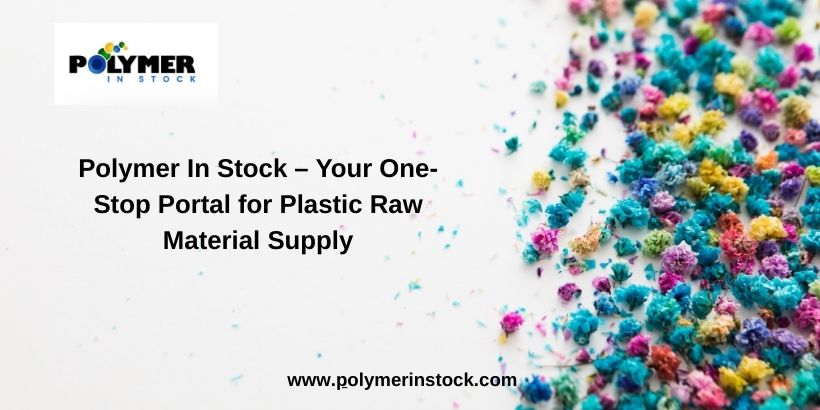 Polymer In Stock – Your One-Stop Portal for Plastic Raw Material Supply