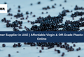 Top Polymer Supplier in UAE | Affordable Virgin & Off-Grade Plastic Materials Online