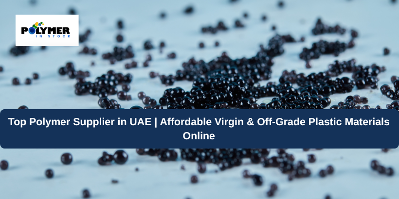 Top Polymer Supplier in UAE | Affordable Virgin & Off-Grade Plastic Materials Online