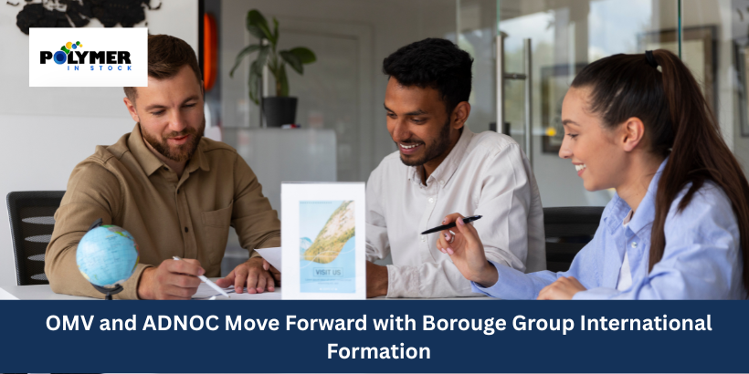 OMV and ADNOC Move Forward with Borouge Group International Formation