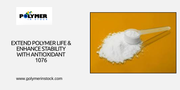 Extend Polymer Life & Enhance Stability with Antioxidant 1076