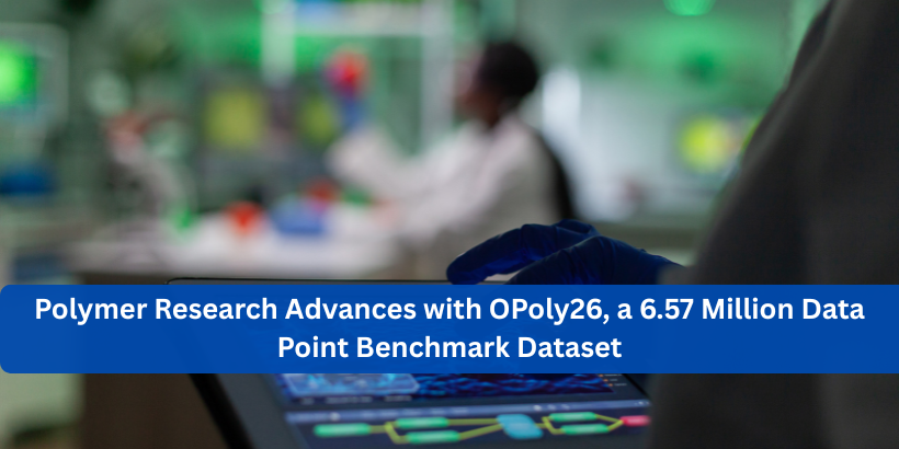 Polymer Research Advances with OPoly26, a 6.57 Million Data Point Benc ...