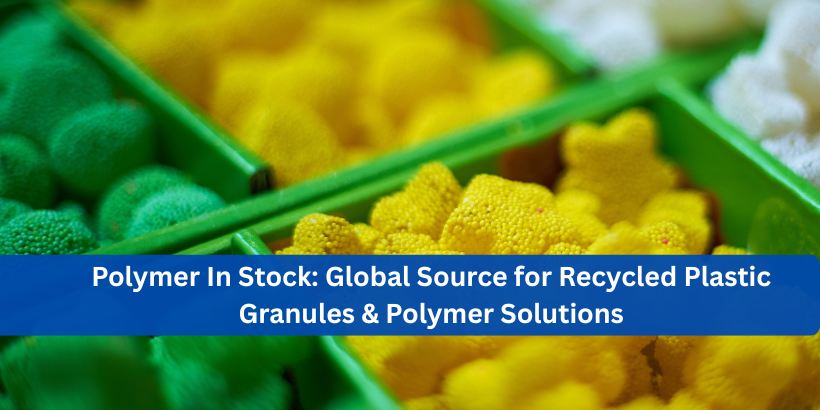 Polymer In Stock: Global Source for Recycled Plastic Granules & Polymer Solutions
