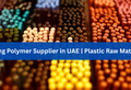 Leading Polymer Supplier in UAE | Plastic Raw Materials