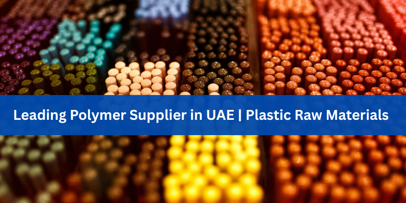 Leading Polymer Supplier in UAE | Plastic Raw Materials
