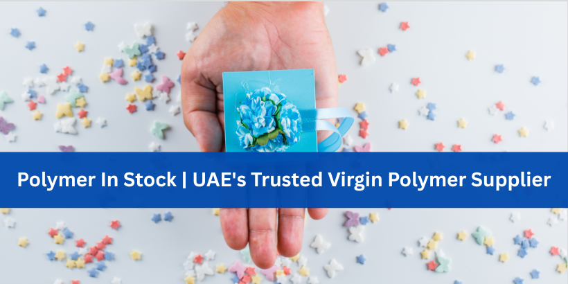 Polymer In Stock | UAE's Trusted Virgin Polymer Supplier