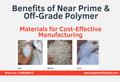 Benefits of Near Prime & Off-Grade Polymer Materials for Cost-Effective Manufacturing