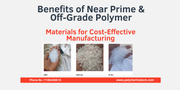 Benefits of Near Prime & Off-Grade Polymer Materials for Cost-Effective Manufacturing