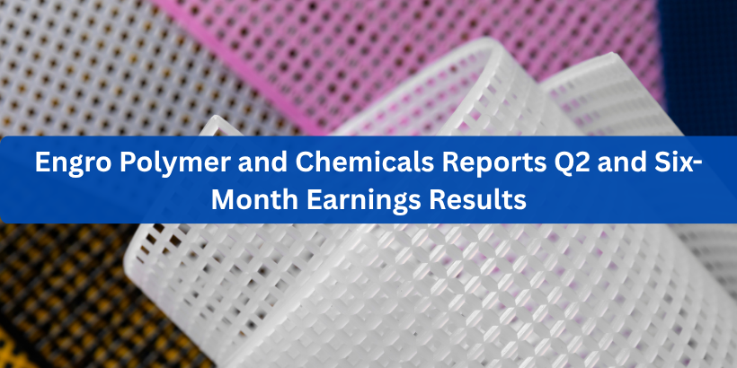 Engro Polymer and Chemicals Reports Q2 and Six-Month Earnings Results