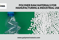 Polymer Raw Materials for Manufacturing & Industrial Use