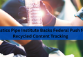 Plastics Pipe Institute Backs Federal Push for Recycled Content Tracking