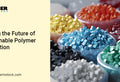 Driving the Future of Sustainable Polymer Innovation