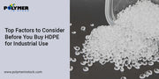 Top Factors to Consider Before You Buy HDPE for Industrial Use