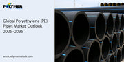 Global Polyethylene (PE) Pipes Market Outlook 2025–2035