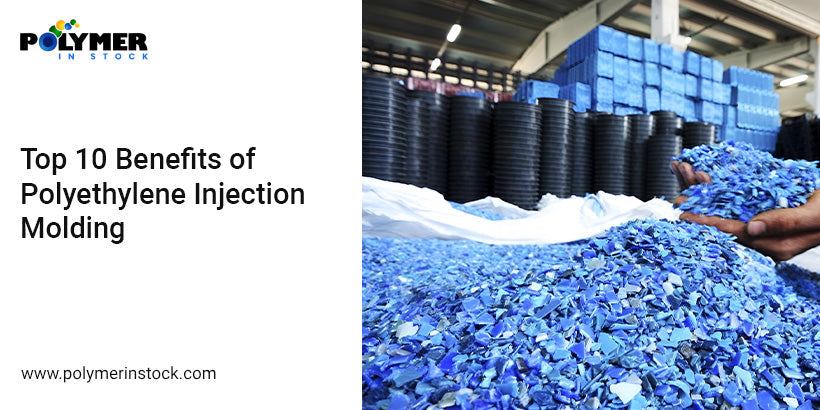 Pe Injection Material Polyethylene Injection Molding Benefits | Polymer in Stock
