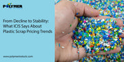 From Decline to Stability: What ICIS Says About Plastic Scrap Pricing Trends