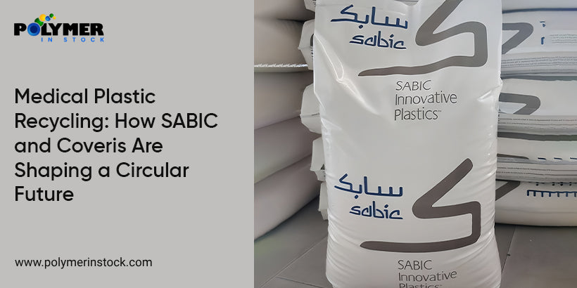Medical Plastic Recycling: How SABIC and Coveris Are Shaping a Circular Future